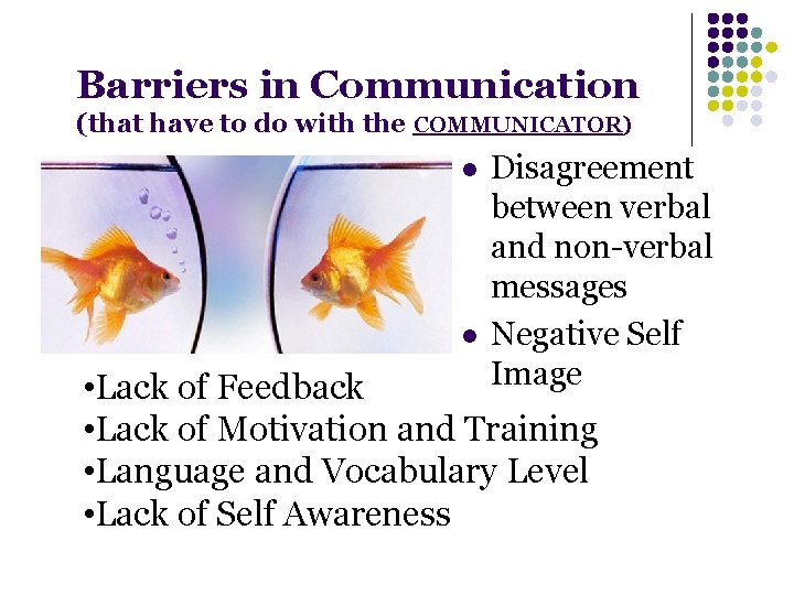 Barriers in Communication (that have to do with the COMMUNICATOR) l l Disagreement between