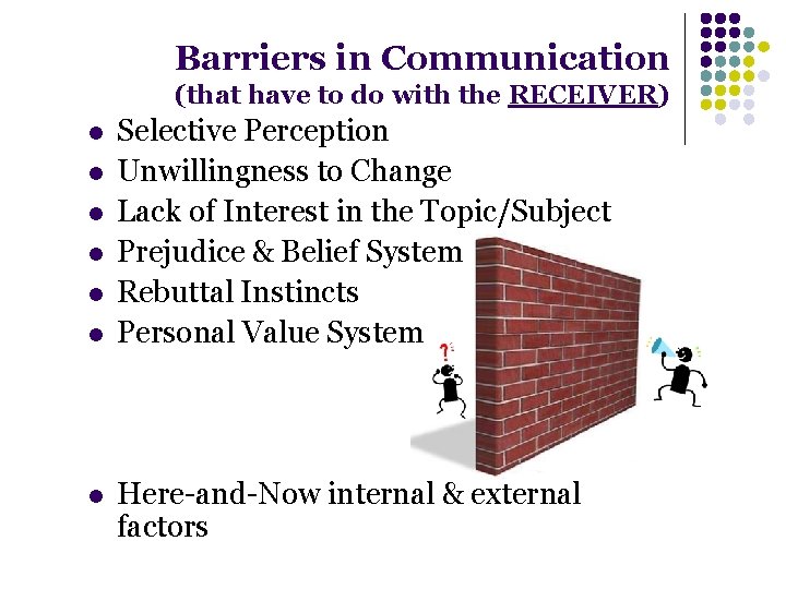 Barriers in Communication (that have to do with the RECEIVER) l l l l