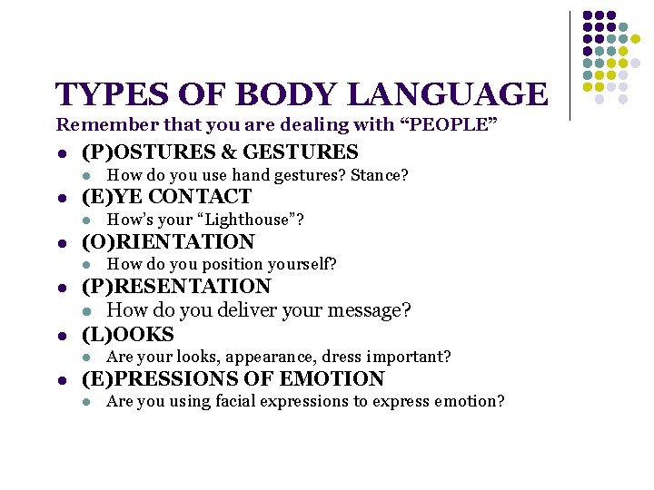 TYPES OF BODY LANGUAGE Remember that you are dealing with “PEOPLE” l (P)OSTURES &