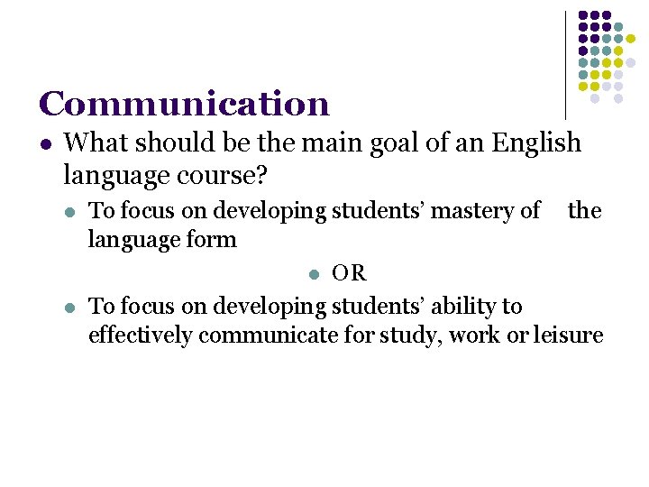 Communication l What should be the main goal of an English language course? l