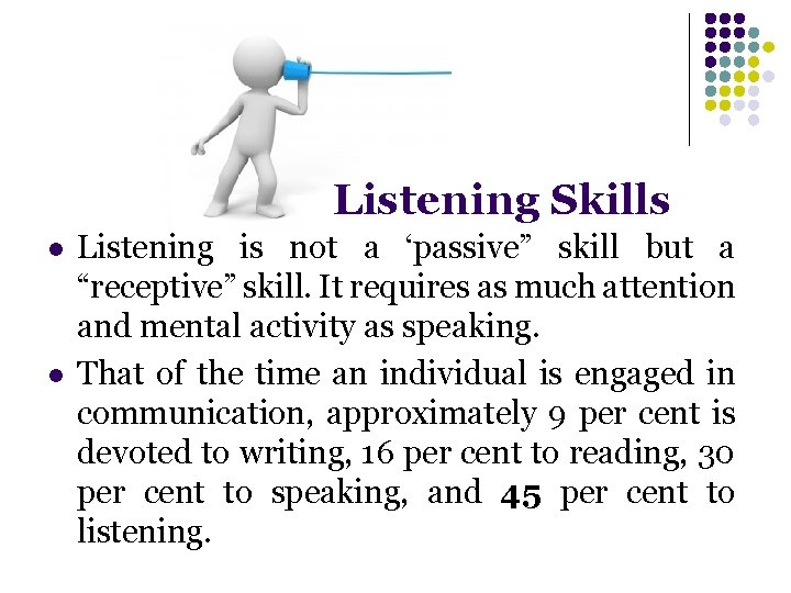 Listening Skills l l Listening is not a ‘passive” skill but a “receptive” skill.