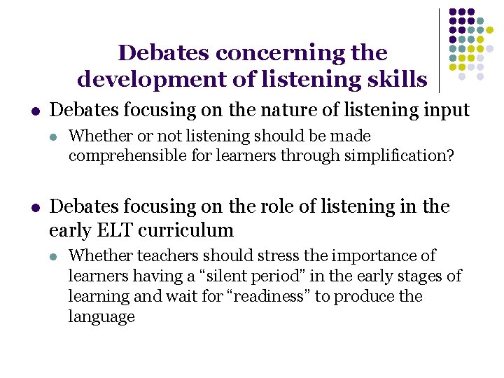 Debates concerning the development of listening skills l Debates focusing on the nature of