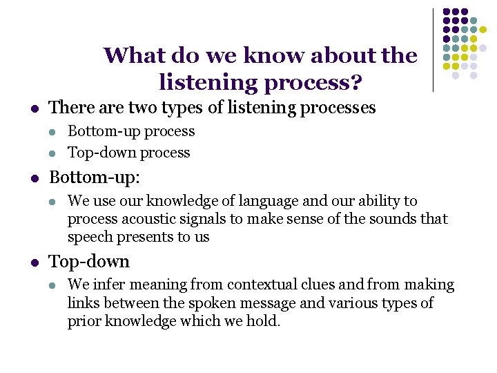 What do we know about the listening process? l There are two types of
