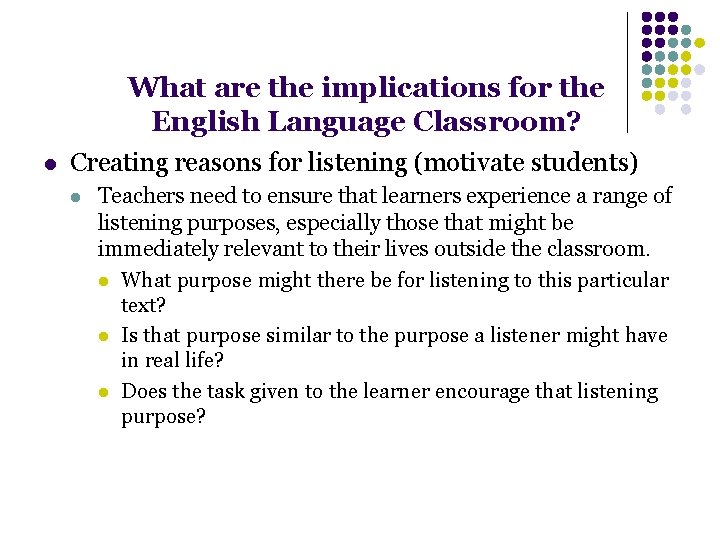 What are the implications for the English Language Classroom? l Creating reasons for listening