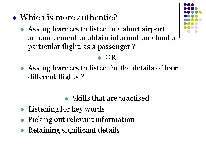 l Which is more authentic? l l Asking learners to listen to a short