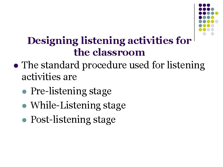 l Designing listening activities for the classroom The standard procedure used for listening activities