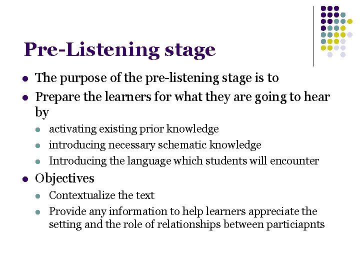 Pre-Listening stage l l The purpose of the pre-listening stage is to Prepare the