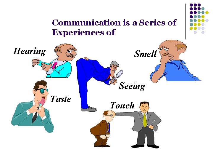 Communication is a Series of Experiences of Hearing Smell Seeing Taste Touch 