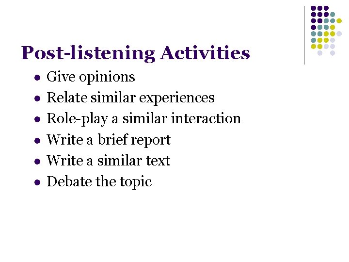 Post-listening Activities l l l Give opinions Relate similar experiences Role-play a similar interaction