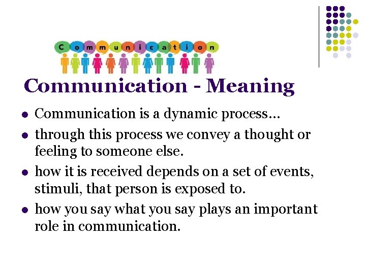 Communication - Meaning l l Communication is a dynamic process… through this process we