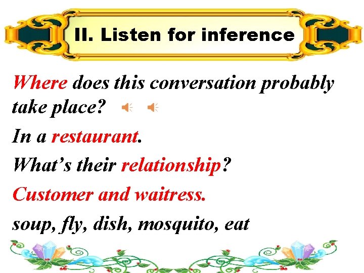 II. Listen for inference Where does this conversation probably take place? In a restaurant.