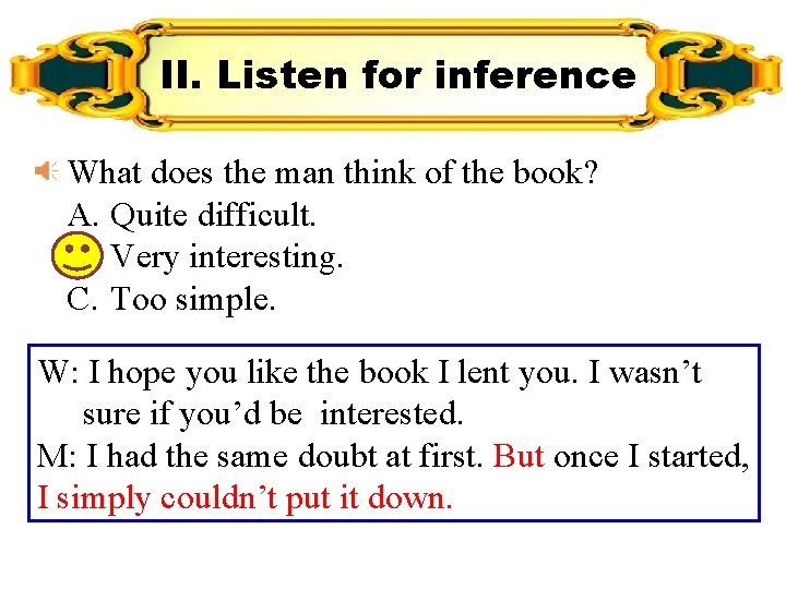 II. Listen for inference What does the man think of the book? A. Quite