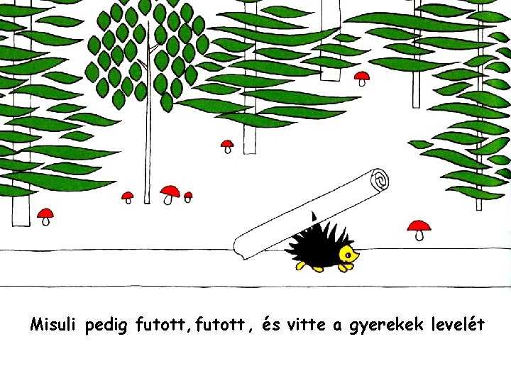 Misuli pedig futott, futott , és vitte a gyerekek levelét 