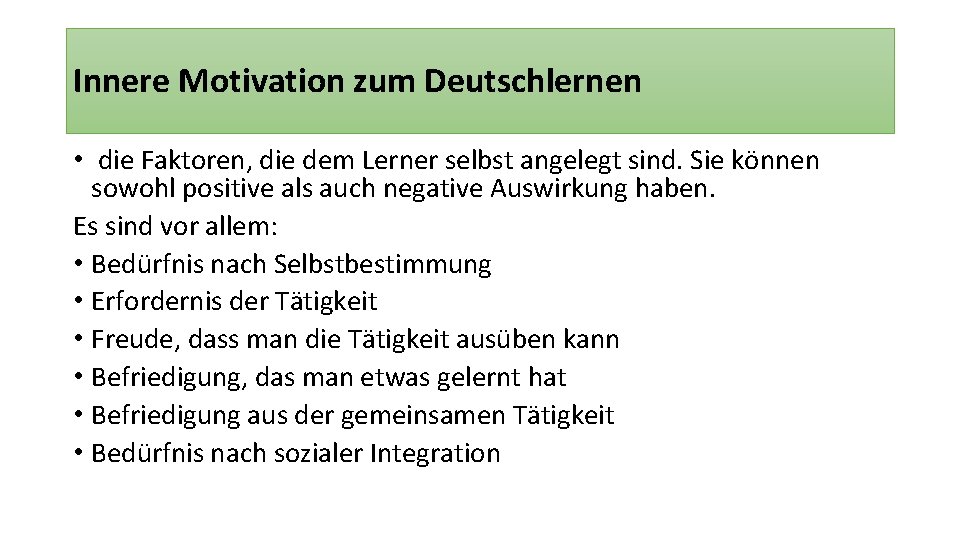Innere Motivation zum Deutschlernen • die Faktoren, die dem Lerner selbst angelegt sind. Sie