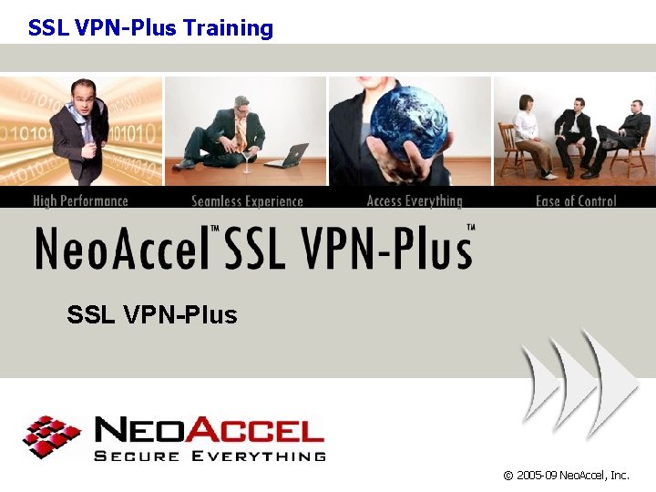 SSL VPN-Plus Training SSL VPN-Plus © 2005 -09 Neo. Accel, Inc. 