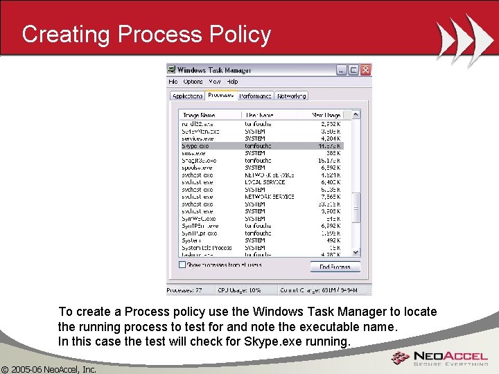 Creating Process Policy To create a Process policy use the Windows Task Manager to