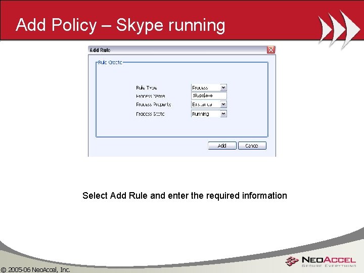 Add Policy – Skype running Select Add Rule and enter the required information ©