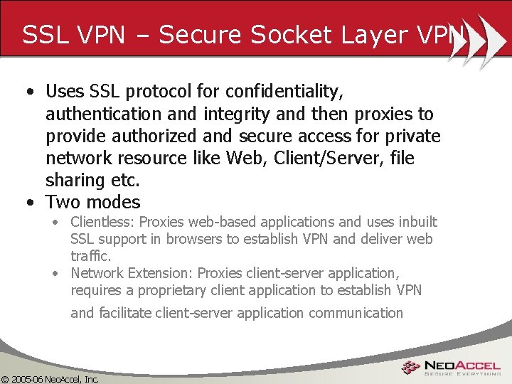 SSL VPN – Secure Socket Layer VPN • Uses SSL protocol for confidentiality, authentication