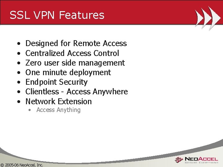 SSL VPN Features • • Designed for Remote Access Centralized Access Control Zero user