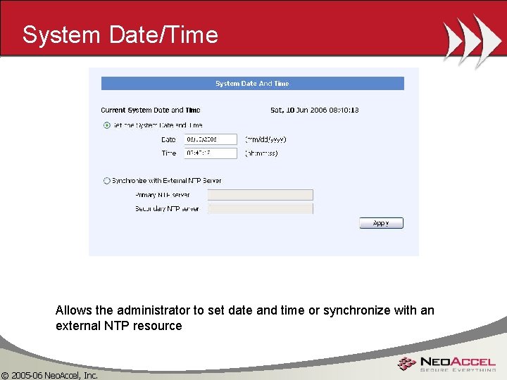 System Date/Time Allows the administrator to set date and time or synchronize with an