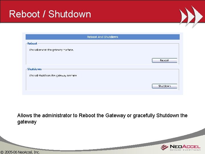 Reboot / Shutdown Allows the administrator to Reboot the Gateway or gracefully Shutdown the