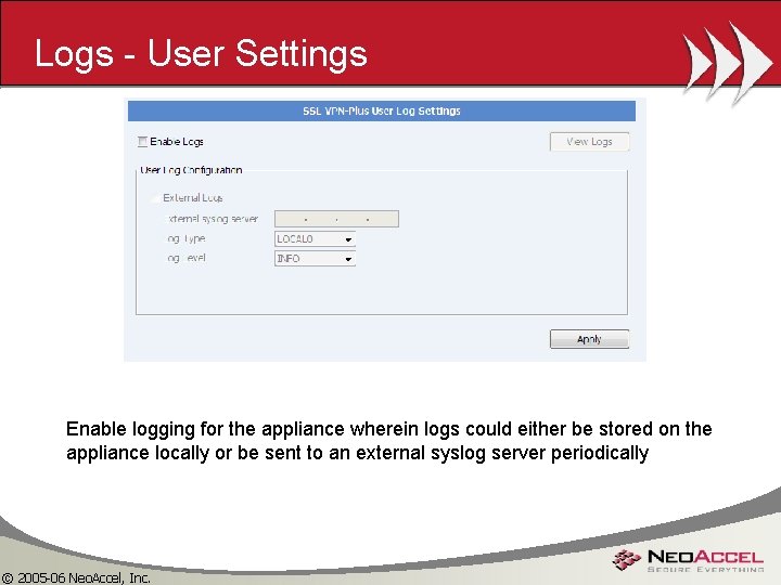 Logs - User Settings Enable logging for the appliance wherein logs could either be