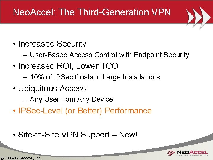 Neo. Accel: The Third-Generation VPN • Increased Security – User-Based Access Control with Endpoint