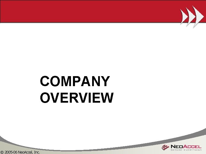 COMPANY OVERVIEW © 2005 -06 Neo. Accel, Inc. 