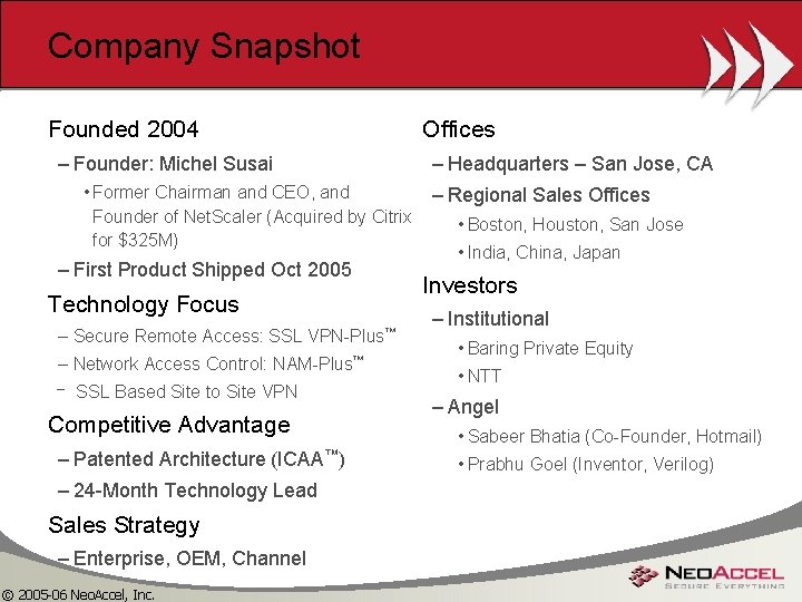 Company Snapshot Founded 2004 Offices – Founder: Michel Susai – Headquarters – San Jose,