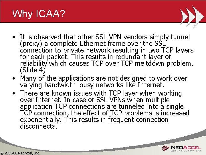 Why ICAA? • It is observed that other SSL VPN vendors simply tunnel (proxy)