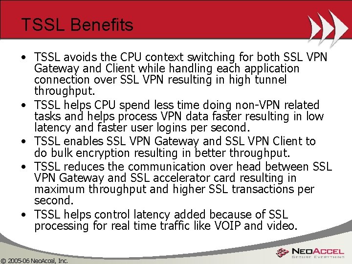 TSSL Benefits • TSSL avoids the CPU context switching for both SSL VPN Gateway