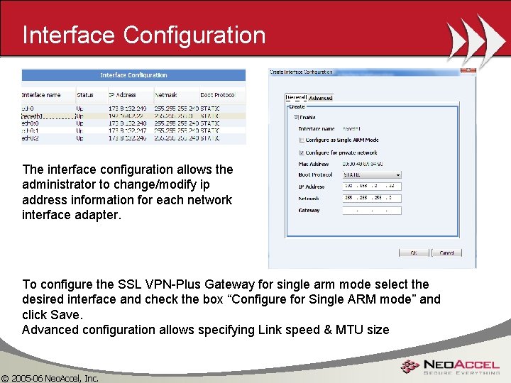 Interface Configuration The interface configuration allows the administrator to change/modify ip address information for