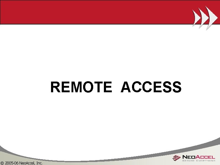 REMOTE ACCESS © 2005 -06 Neo. Accel, Inc. 