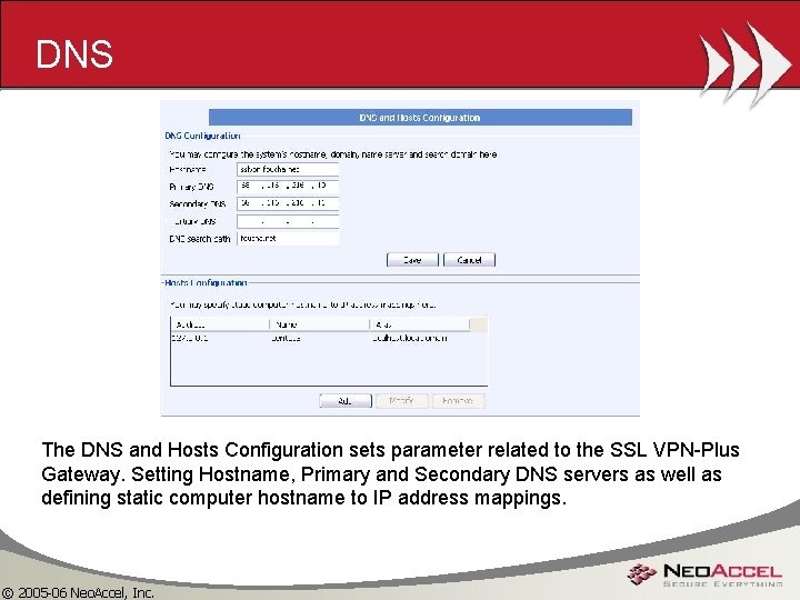 DNS The DNS and Hosts Configuration sets parameter related to the SSL VPN-Plus Gateway.