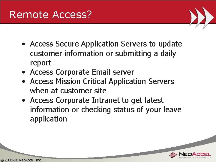 Remote Access? • Access Secure Application Servers to update customer information or submitting a