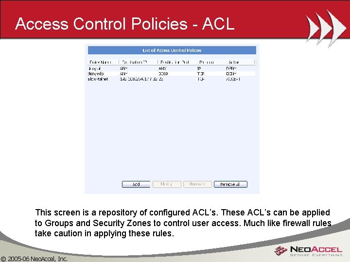 Access Control Policies - ACL This screen is a repository of configured ACL’s. These