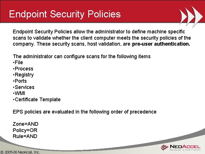 Endpoint Security Policies allow the administrator to define machine specific scans to validate whether