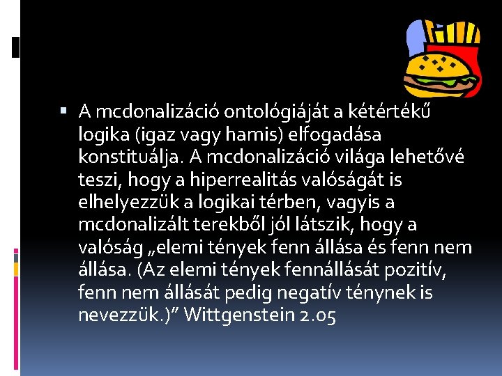  A mcdonalizáció ontológiáját a kétértékű logika (igaz vagy hamis) elfogadása konstituálja. A mcdonalizáció