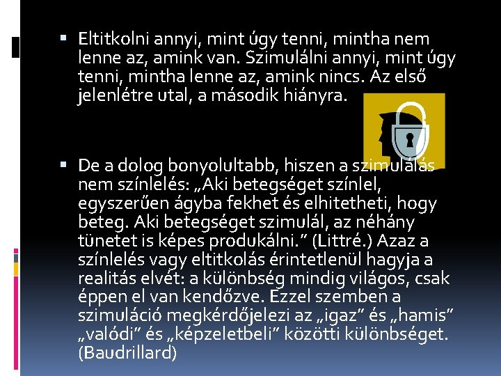  Eltitkolni annyi, mint úgy tenni, mintha nem lenne az, amink van. Szimulálni annyi,