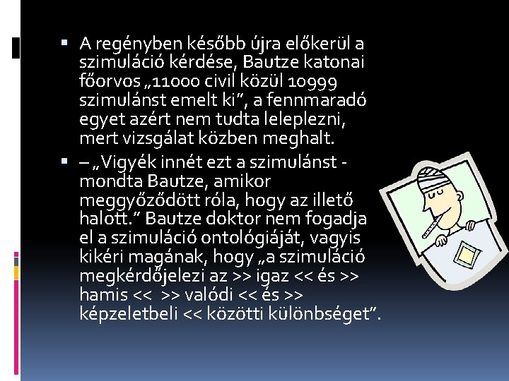  A regényben később újra előkerül a szimuláció kérdése, Bautze katonai főorvos „ 11000