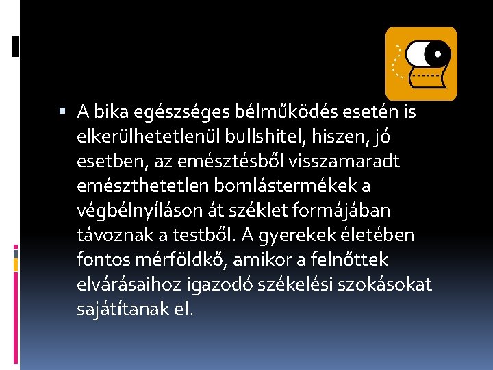  A bika egészséges bélműködés esetén is elkerülhetetlenül bullshitel, hiszen, jó esetben, az emésztésből