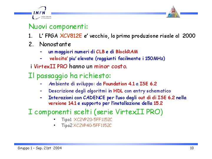 Nuovi componenti: 1. L’ FPGA XCV 812 E e’ vecchio, la prima produzione risale