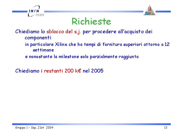 Richieste Chiediamo lo sblocco del s. j. per procedere all’acquisto dei componenti in particolare