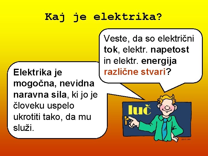 Kaj je elektrika? Elektrika je mogočna, nevidna naravna sila, ki jo je človeku uspelo