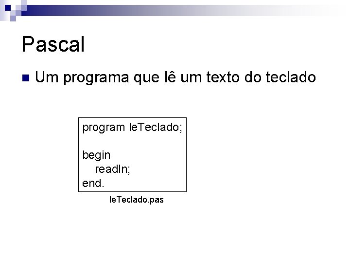 Pascal n Um programa que lê um texto do teclado program le. Teclado; begin