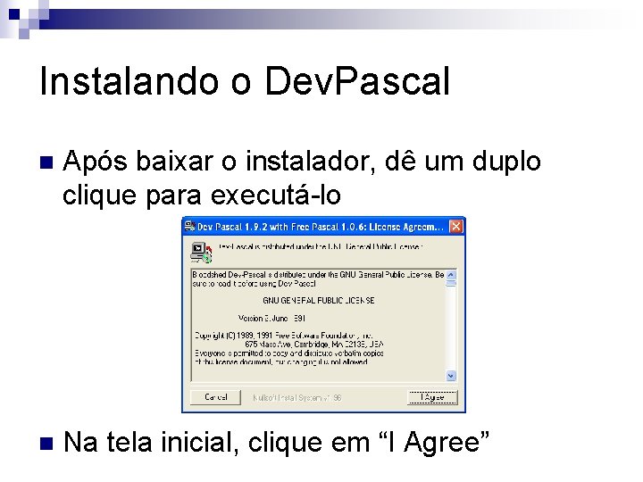 Instalando o Dev. Pascal n Após baixar o instalador, dê um duplo clique para