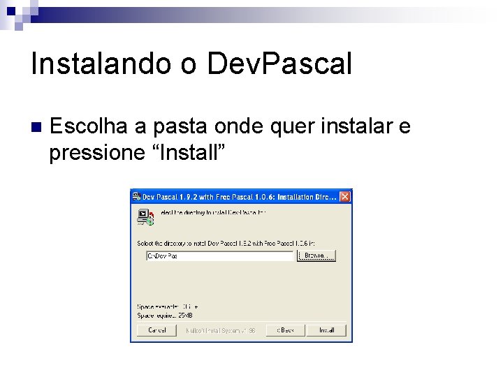 Instalando o Dev. Pascal n Escolha a pasta onde quer instalar e pressione “Install”