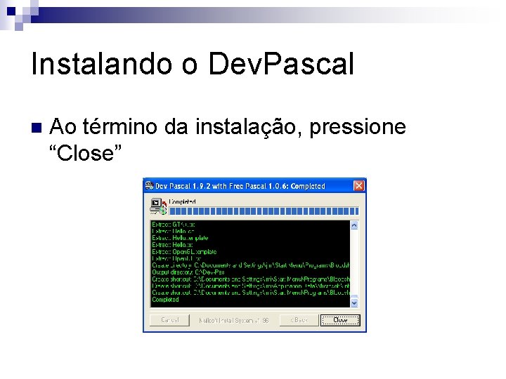 Instalando o Dev. Pascal n Ao término da instalação, pressione “Close” 