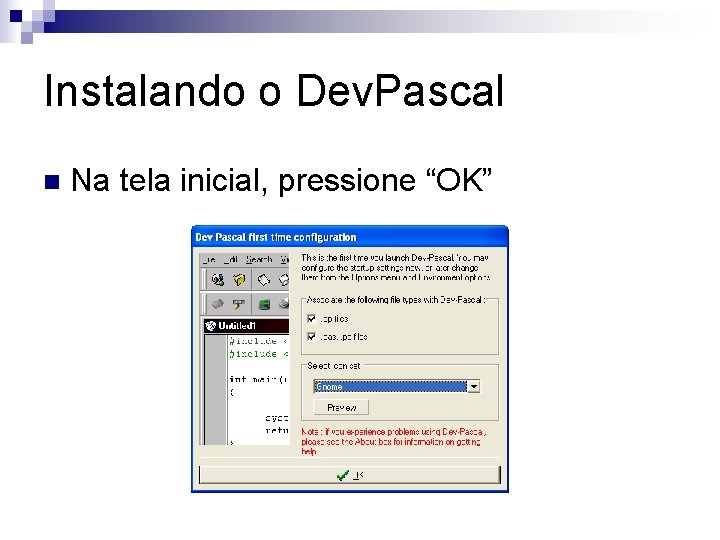 Instalando o Dev. Pascal n Na tela inicial, pressione “OK” 