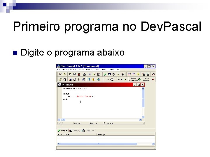 Primeiro programa no Dev. Pascal n Digite o programa abaixo 